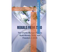 REBUILD FROM ZERO: The Charlie Munger Plan to Build Money, Skills, and Freedom in 2026