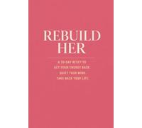Rebuild Her: A 30-Day Reset to Get Your Energy Back, Your Mind Quiet, and Your Life Back in Your Hands