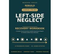 REBUILD: Left-Side Neglect Recovery Workbook: A Guided Visual Scanning and Spatial Awareness Program for Stroke and Brain Injury Recovery | ... Search, Reading, and Everyday Visual Skills