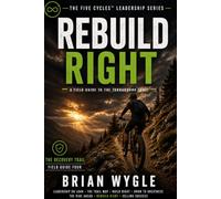 Rebuild Right: A Field Guide to the Turnaround Trail (The Five Cycles Leadership Series)