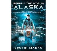 Rebuild the World: Alaska: Post-Apocalyptic City-Building GameLit Book 1