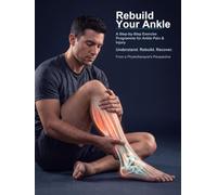 Rebuild Your Ankle: A Step-by-Step Exercise Programme for Ankle Pain & Injury (Rebuild Your Body)