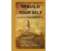 REBUILD YOUR SELF: But This Time Do It Alone
