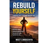 Rebuild Yourself: A Practical Guide to Becoming Your Best Self