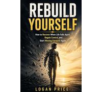 Rebuild Yourself: How to Recover When Life Falls Apart, Regain Control, and Start Moving Forward Again