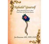 Rebuild Yourself: Whole Body Practices to Heal your Brain and Nervous System