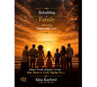 REBUILDING A FAMILY After So Much Trauma and Loss: Finding Faith, Forgiveness, Healing, and Hope Through Life’s Hardest Seasons