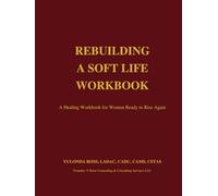 Rebuilding A Soft Life Workbook: A Healing Workbook for Women Ready To Rise Again