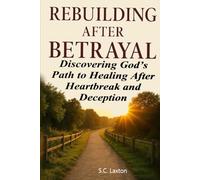 Rebuilding After Betrayal: Discovering God’s Path to Healing After Heartbreak and Deception (Aftermath to Awakening Series)