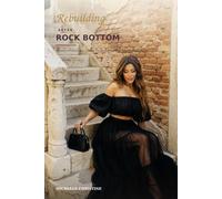 Rebuilding after the rock bottom: A short guide to finding your ground, reclaiming your life, and beginning again. You’re not starting from nothing you’re starting from experience. Michelle Christine