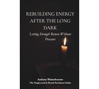 Rebuilding Energy After the Long Dark: Letting Strength Return Without Pressure (The Return to Inner Stability Series: Gentle Guidance for Nervous System Steadiness and Ease)