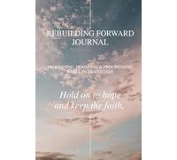 Rebuilding Forward Journal: Processing, Planning & Progressing While in Transition