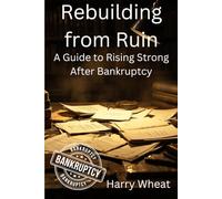 Rebuilding from Ruin: A Guide to Rising Strong After Bankruptcy