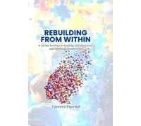 Rebuilding From Within: A 30 Day Journey To Healing, Self-Discovery And Spiritual Connections