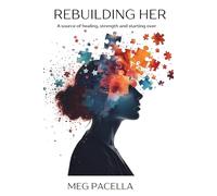 Rebuilding Her: A Story of Healing, Strength and Starting Over