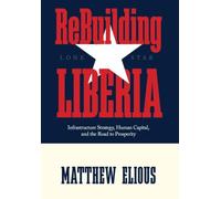 ReBuilding Liberia: Infrastructure Strategy, Human Capital, and the Road to Prosperity
