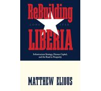 ReBuilding Liberia: Infrastructure Strategy, Human Capital, and the Road to Prosperity