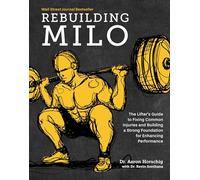 Reconstruyendo a Milo – Guía para levantadores: reparar lesiones comunes y mejorar el rendimiento