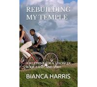 REBUILDING MY TEMPLE: A BLUEPRINT FOR A STRONGER BODY, MIND, AND SPIRIT