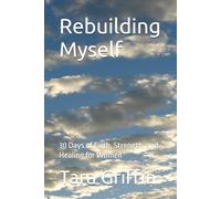 Rebuilding Myself: 30 Days of Faith, Strength, and Healing for Women (The Rebuilding Devotional Series)