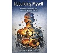 Rebuilding Myself: Rebuilding Myself Resilience, Awareness, and the Art of Becoming Yourself