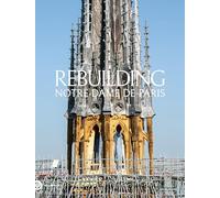 Rebuilding Notre-Dame de Paris: The official history of the restoration
