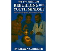 Rebuilding Our Youth Mindset: Mentoring Program Handbook