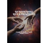 REBUILDING RELATIONSHIPS A Guide To Resilience And A Brighter Future