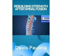 REBUILDING STRENGTH AFTER SPINAL FUSION