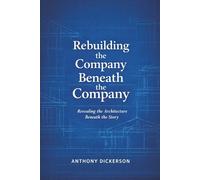 Rebuilding The Company Beneath The Company: Revealing the Architecture Beneath the Story