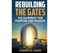 Rebuilding The Gates: A Blueprint For Purpose and Passion