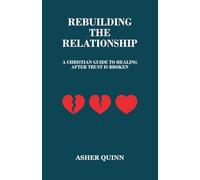 REBUILDING THE RELATIONSHIP: A Christian Guide to Healing After Trust Is Broken (Becoming People Who Love Well)
