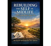 Rebuilding the Self in Midlife When Everything Feels Late: Book IV of The N Paths Project After Structure. After Reinforcement. Now - Renewal. (“The N Paths Project” Systems for a Life Without Guilt)