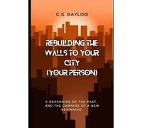 Rebuilding the Walls to Your City (Your Person): A Reckoning of the Past, and the Dawning of a New Beginning