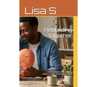 Rebuilding Together: A Step-by-Step Guide to Fixing What's Broken and Falling Back in Love (Reconnect & Rebuild: The Relationship Repair Series)