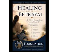 REBUILDING TRUST AFTER BETRAYAL GUIDE FOR WOMEN: Healing Emotional Wounds, Rebuilding Safety, Restoring Self-Worth, and Navigating Betrayal With Wisdom, Strength, and Grace