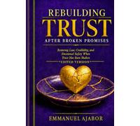 REBUILDING TRUST AFTER BROKEN PROMISES 2nd Edition: Restoring Love, Credibility, and Emotional Safety When Trust Has Been Shaken