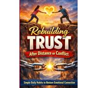 Rebuilding Trust After Distance or Conflict: Simple Daily Habits to Restore Emotional Connection: Simple Daily Habits to Repair Your Relationship, ... After Argum (The Calm Connection Series)