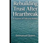 REBUILDING TRUST AFTER HEARTBREAK: A Journey of Healing, Identity, and Divine Purpose