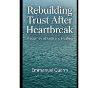 REBUILDING TRUST AFTER HEARTBREAK: A Journey of Healing, Identity, and Divine Purpose