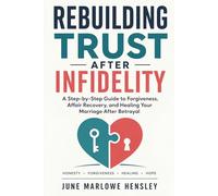 Rebuilding Trust After Infidelity: A Step-by-Step Guide to Forgiveness, Affair Recovery, and Healing Your Marriage After Betrayal (Healing After Betrayal)