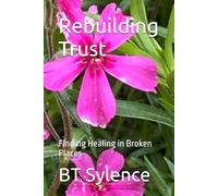 Rebuilding Trust: Finding Healing in Broken Places: 5 (From Survival to Surrender: Healing Trauma Through Truth, Grace, and Forgiveness)