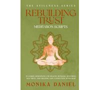 Rebuilding Trust Meditation Scripts: 15 Guided Meditations for Healing Betrayal, Restoring Self-Trust, and Creating Safe Connection After Hurt (The Stillness Series)