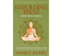 Rebuilding Trust Meditation Scripts: 15 Guided Meditations for Healing Betrayal, Restoring Self-Trust, and Creating Safe Connection After Hurt (The Stillness Series)