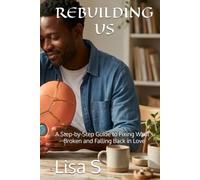 REBUILDING US: A Step-by-Step Guide to Fixing What's Broken and Falling Back in Love (Reconnect & Rebuild: The Relationship Repair Series)