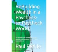 ReBuilding Wealth in a Paycheck-to-Paycheck World: 10 Updated Steps to Help You Recover, Rebuild, and Rejuvenate Your Personal Balance Sheet