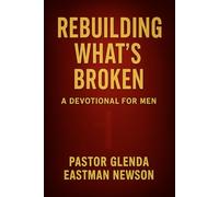 Rebuilding What’s Broken: Fireproof Men Series (Fireproof Men’s Devotional Master Volume Series)