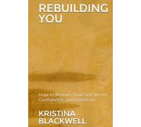 Rebuilding You: How to Restore Your Self-Worth, Confidence, and Direction