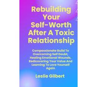 Rebuilding Your Self-Worth After a Toxic Relationship: Compassionate Guide to Overcoming Self-Doubt, Healing Emotional Wounds, Rediscovering Your ... to Love Yourself Again (Safe Place To Heal)