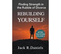 REBUILDING YOURSELF: Finding Strength in the Rubble of Divorce (AFTER THE STORM SERIE)